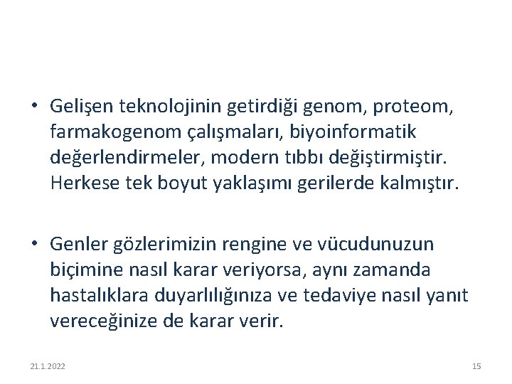  • Gelişen teknolojinin getirdiği genom, proteom, farmakogenom çalışmaları, biyoinformatik değerlendirmeler, modern tıbbı değiştirmiştir.