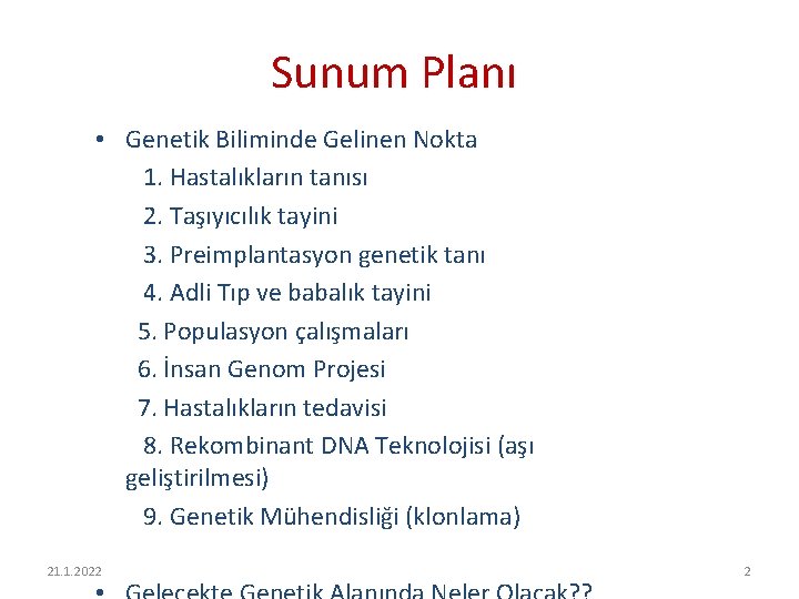 Sunum Planı • Genetik Biliminde Gelinen Nokta 1. Hastalıkların tanısı 2. Taşıyıcılık tayini 3.