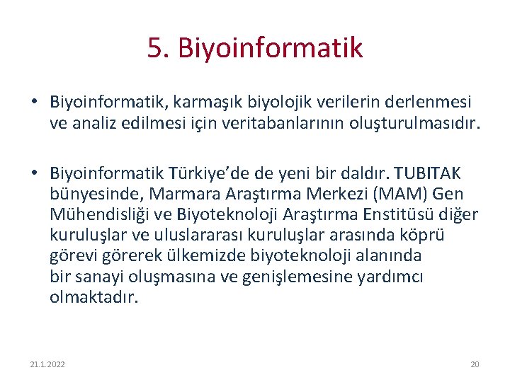 5. Biyoinformatik • Biyoinformatik, karmaşık biyolojik verilerin derlenmesi ve analiz edilmesi için veritabanlarının oluşturulmasıdır.