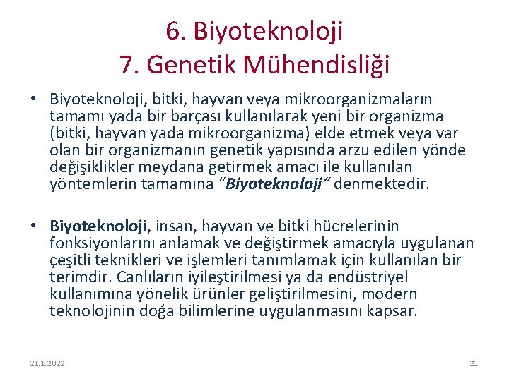 6. Biyoteknoloji 7. Genetik Mühendisliği • Biyoteknoloji, bitki, hayvan veya mikroorganizmaların tamamı yada bir