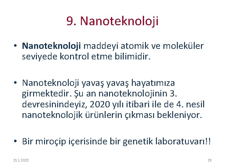 9. Nanoteknoloji • Nanoteknoloji maddeyi atomik ve moleküler seviyede kontrol etme bilimidir. • Nanoteknoloji