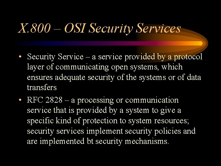 X. 800 – OSI Security Services • Security Service – a service provided by