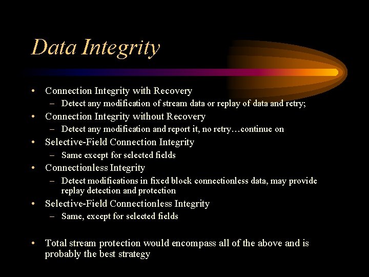 Data Integrity • Connection Integrity with Recovery – Detect any modification of stream data