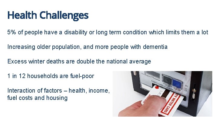 Health Challenges 5% of people have a disability or long term condition which limits