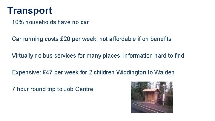 Transport 10% households have no car Car running costs £ 20 per week, not