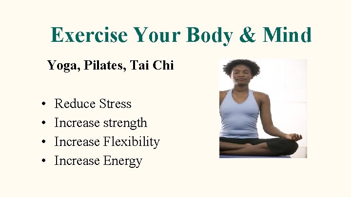 Exercise Your Body & Mind Yoga, Pilates, Tai Chi • • Reduce Stress Increase