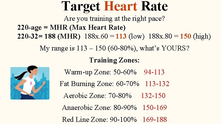 Target Heart Rate Are you training at the right pace? 220 -age = MHR
