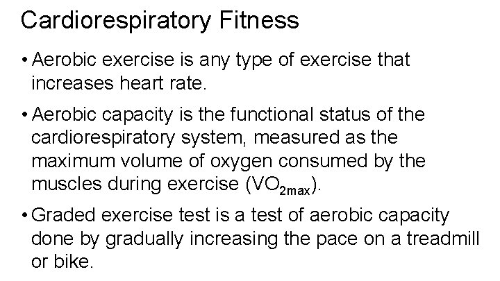 Cardiorespiratory Fitness • Aerobic exercise is any type of exercise that increases heart rate.