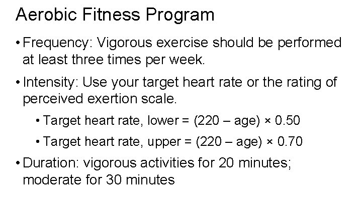 Aerobic Fitness Program • Frequency: Vigorous exercise should be performed at least three times