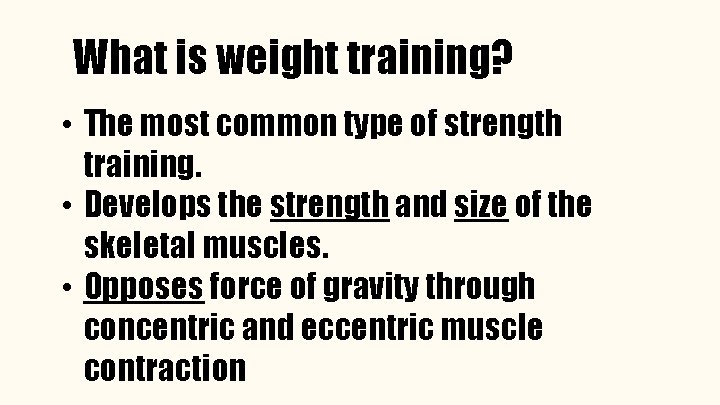 What is weight training? • The most common type of strength training. • Develops