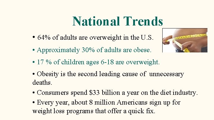 National Trends • 64% of adults are overweight in the U. S. • Approximately