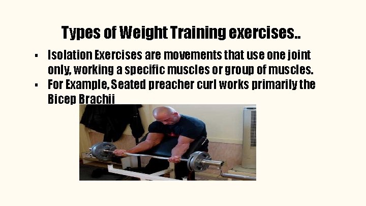 Types of Weight Training exercises. . ▪ Isolation Exercises are movements that use one