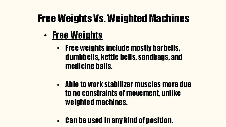 Free Weights Vs. Weighted Machines • Free Weights ▪ Free weights include mostly barbells,