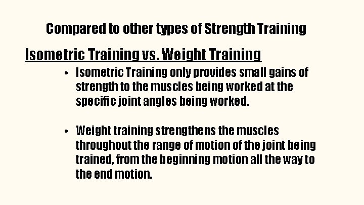 Compared to other types of Strength Training Isometric Training vs. Weight Training • Isometric