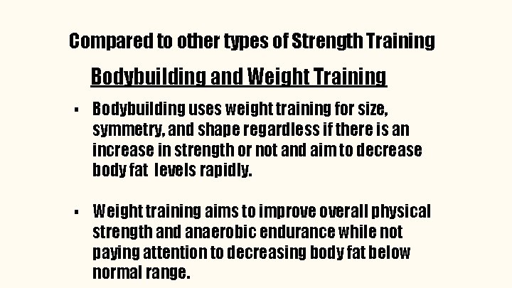 Compared to other types of Strength Training Bodybuilding and Weight Training ▪ Bodybuilding uses