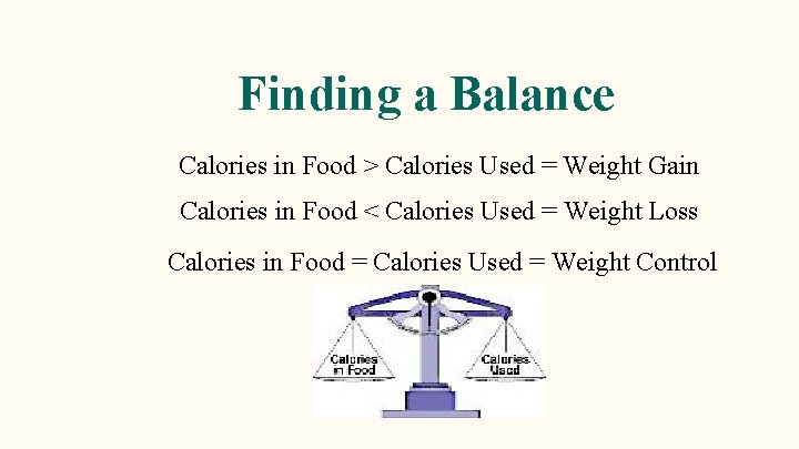 Finding a Balance Calories in Food > Calories Used = Weight Gain Calories in