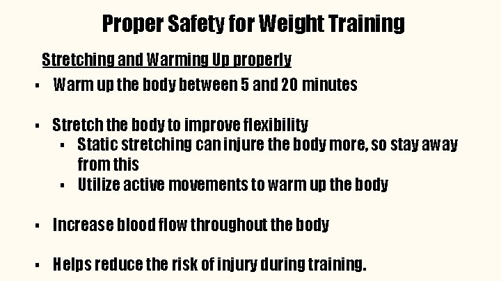 Proper Safety for Weight Training Stretching and Warming Up properly ▪ Warm up the