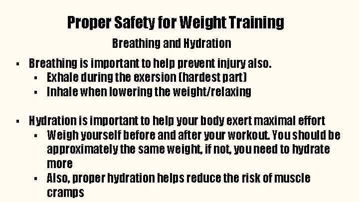 Proper Safety for Weight Training Breathing and Hydration ▪ Breathing is important to help