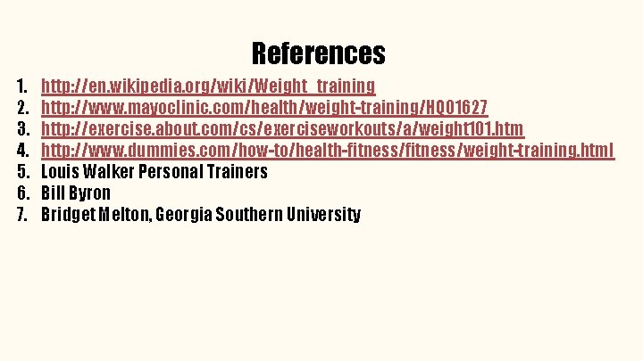 References 1. 2. 3. 4. 5. 6. 7. http: //en. wikipedia. org/wiki/Weight_training http: //www.