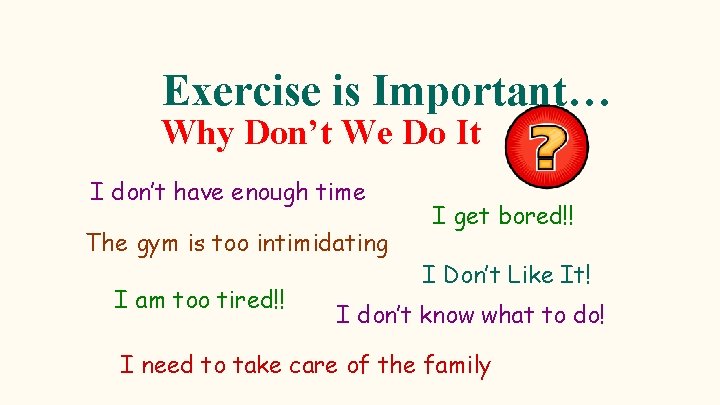 Exercise is Important… Why Don’t We Do It I don’t have enough time The
