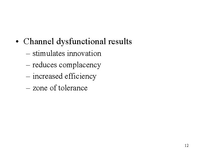  • Channel dysfunctional results – stimulates innovation – reduces complacency – increased efficiency