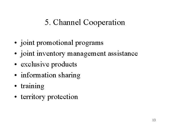 5. Channel Cooperation • • • joint promotional programs joint inventory management assistance exclusive