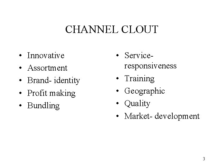 CHANNEL CLOUT • • • Innovative Assortment Brand- identity Profit making Bundling • Serviceresponsiveness