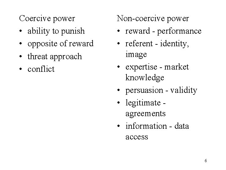Coercive power • ability to punish • opposite of reward • threat approach •