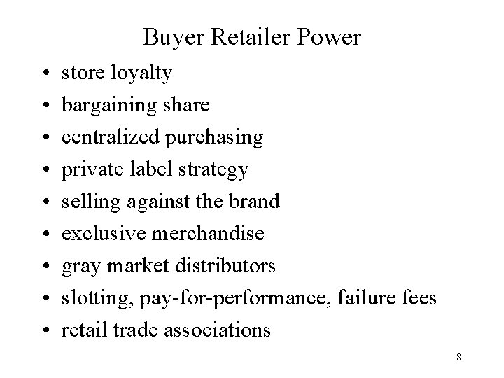 Buyer Retailer Power • • • store loyalty bargaining share centralized purchasing private label