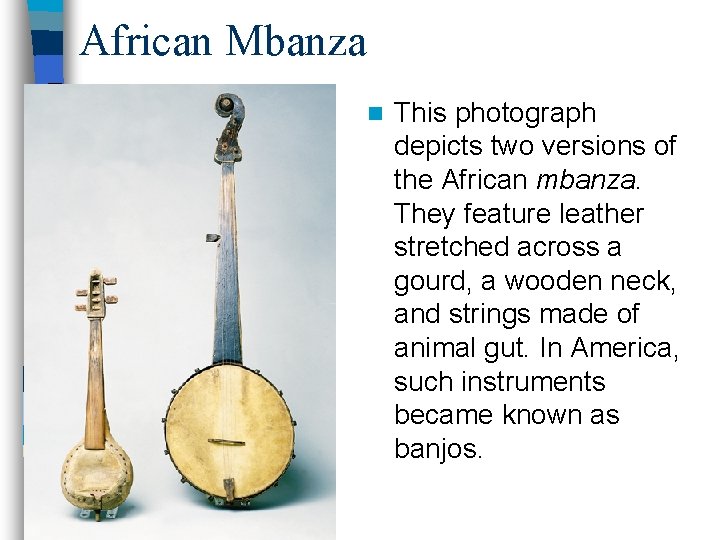 African Mbanza n This photograph depicts two versions of the African mbanza. They feature