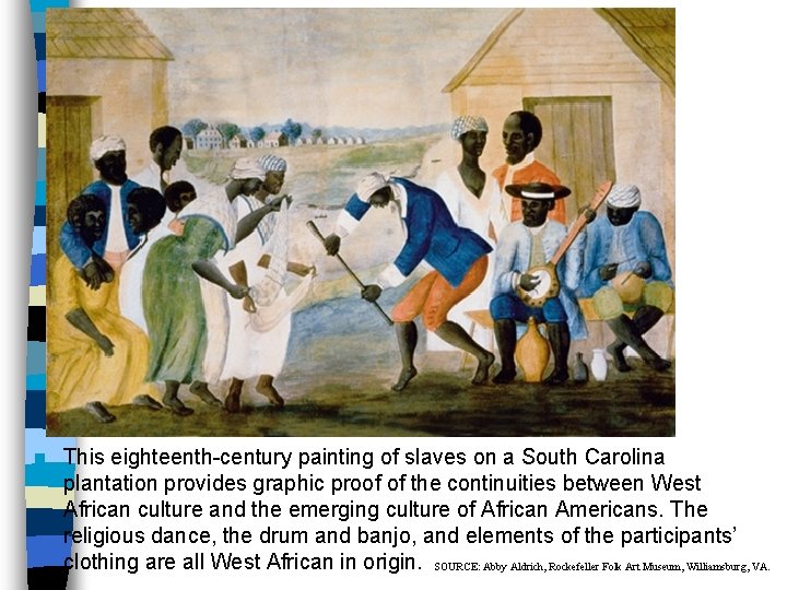 South Carolina Plantation n This eighteenth-century painting of slaves on a South Carolina plantation