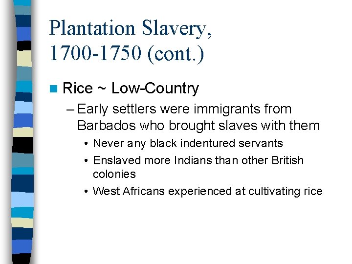 Plantation Slavery, 1700 -1750 (cont. ) n Rice ~ Low-Country – Early settlers were