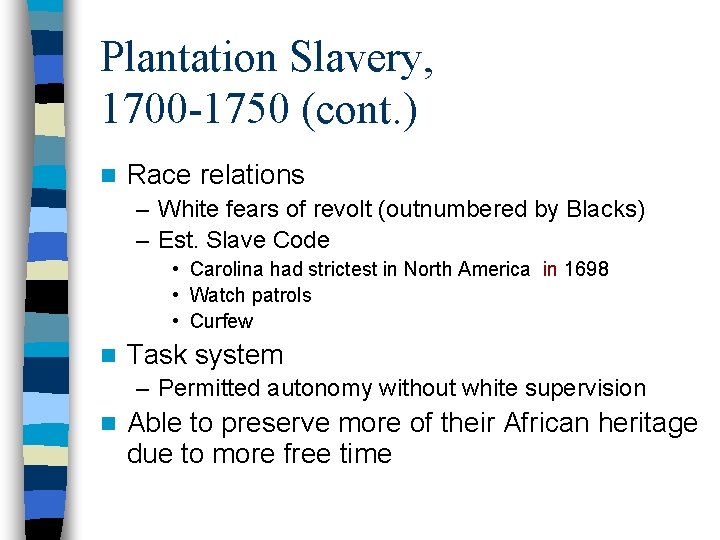 Plantation Slavery, 1700 -1750 (cont. ) n Race relations – White fears of revolt