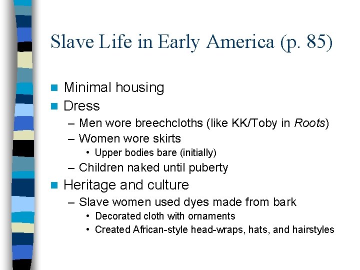 Slave Life in Early America (p. 85) Minimal housing n Dress n – Men