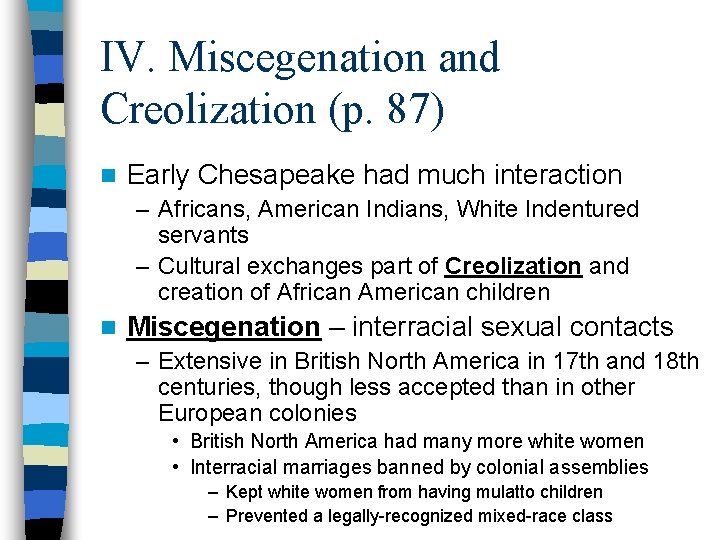 IV. Miscegenation and Creolization (p. 87) n Early Chesapeake had much interaction – Africans,