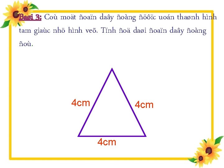 Baøi 3: Coù moät ñoaïn daây ñoàng ñöôïc uoán thaønh hình tam giaùc nhö