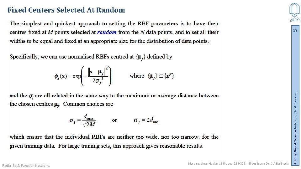 Fixed Centers Selected At Random Radial Basis Function Networks More reading: Haykin 1999, p.