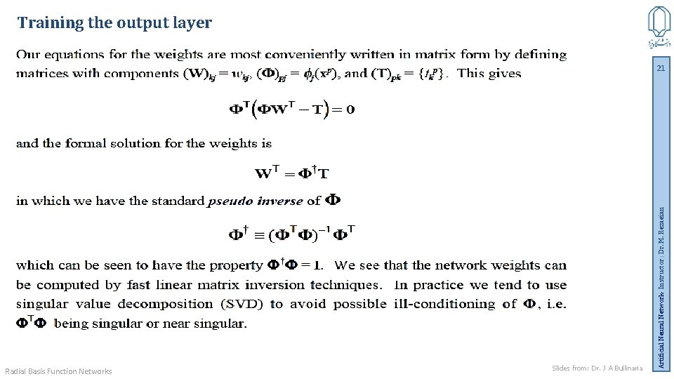 Training the output layer Radial Basis Function Networks Slides from: Dr. J A Bullinaria