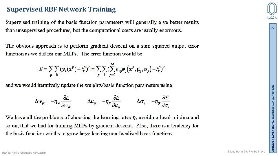 Supervised RBF Network Training Radial Basis Function Networks Slides from: Dr. J A Bullinaria