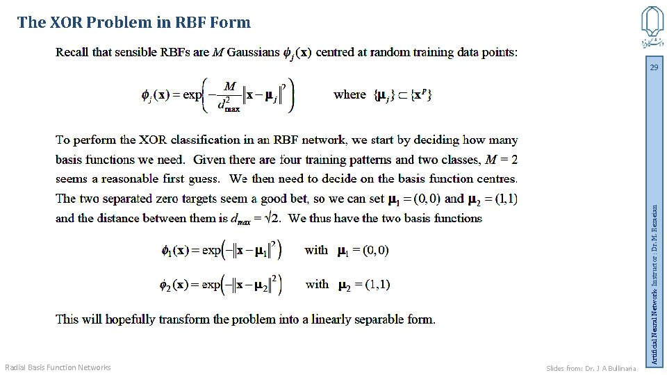 The XOR Problem in RBF Form Radial Basis Function Networks Slides from: Dr. J