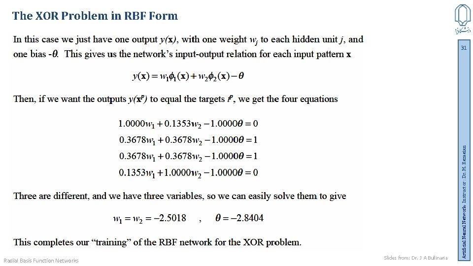 The XOR Problem in RBF Form Radial Basis Function Networks Slides from: Dr. J