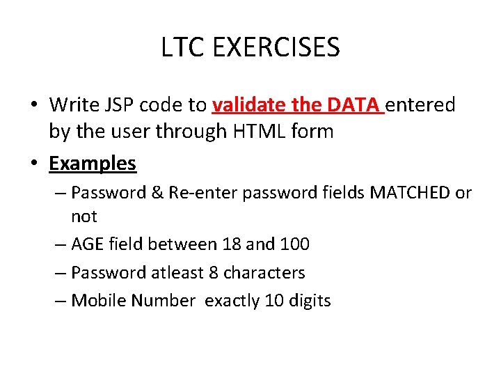 LTC EXERCISES • Write JSP code to validate the DATA entered by the user