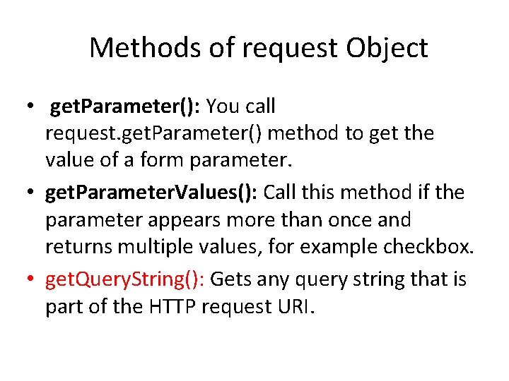 Methods of request Object • get. Parameter(): You call request. get. Parameter() method to