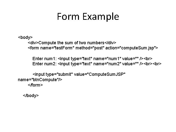 Form Example <body> <div>Compute the sum of two numbers</div> <form name="test. Form" method="post" action="compute.