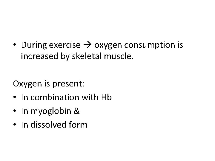  • During exercise oxygen consumption is increased by skeletal muscle. Oxygen is present: