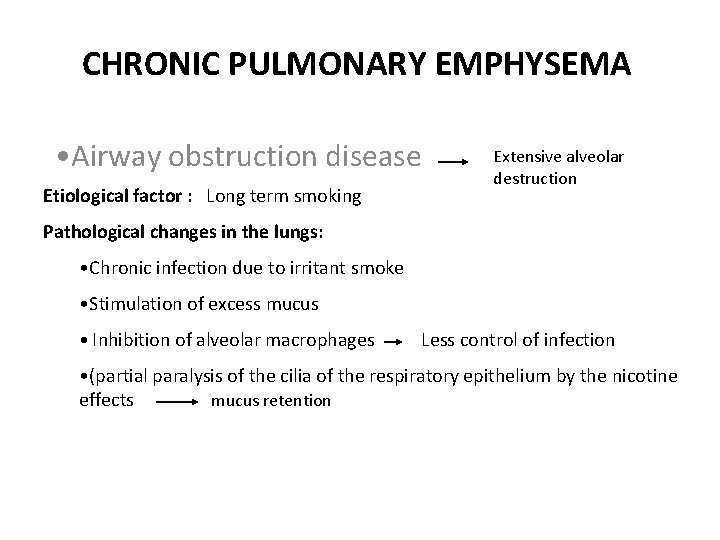 CHRONIC PULMONARY EMPHYSEMA • Airway obstruction disease Etiological factor : Long term smoking Extensive