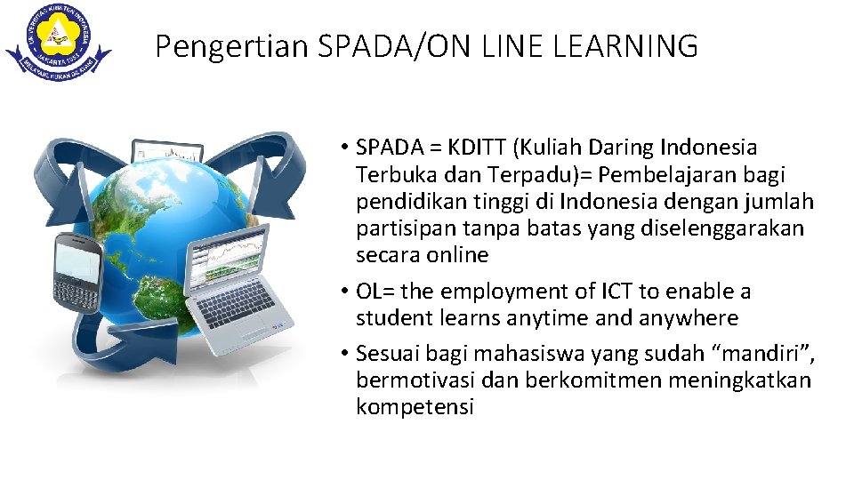 Pengertian SPADA/ON LINE LEARNING • SPADA = KDITT (Kuliah Daring Indonesia Terbuka dan Terpadu)=