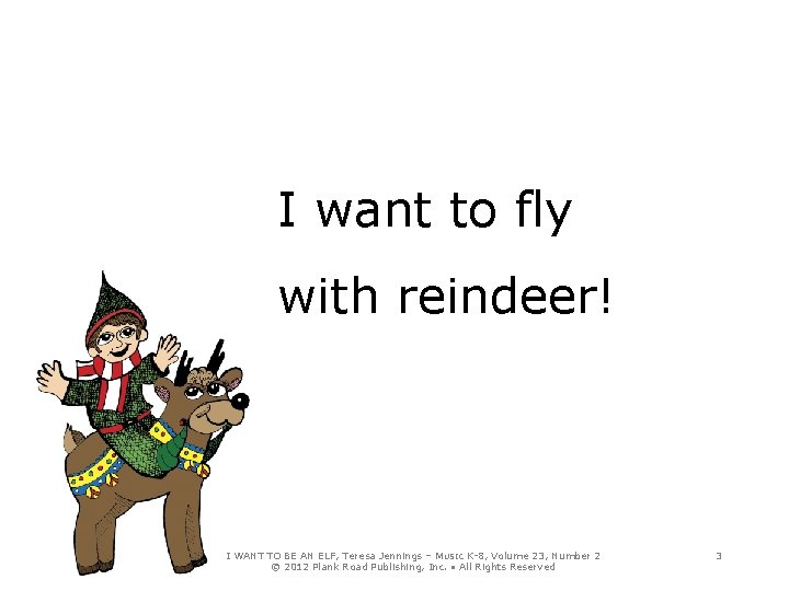 I want to fly with reindeer! I WANT TO BE AN ELF, Teresa Jennings
