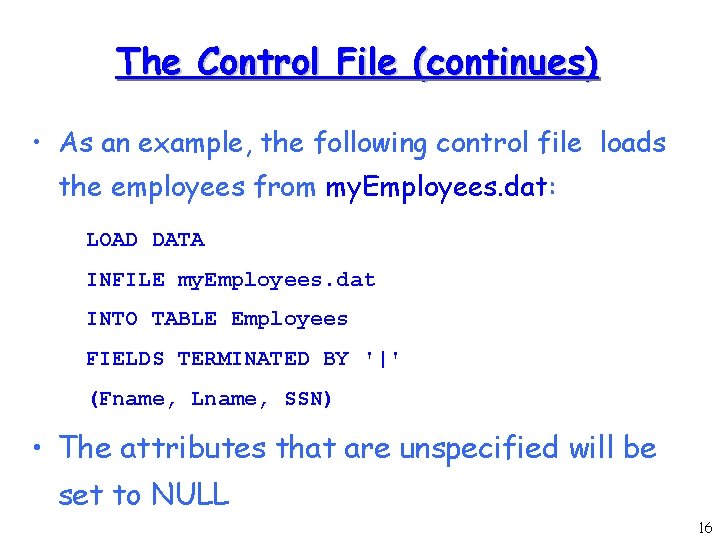 The Control File (continues) • As an example, the following control file loads the