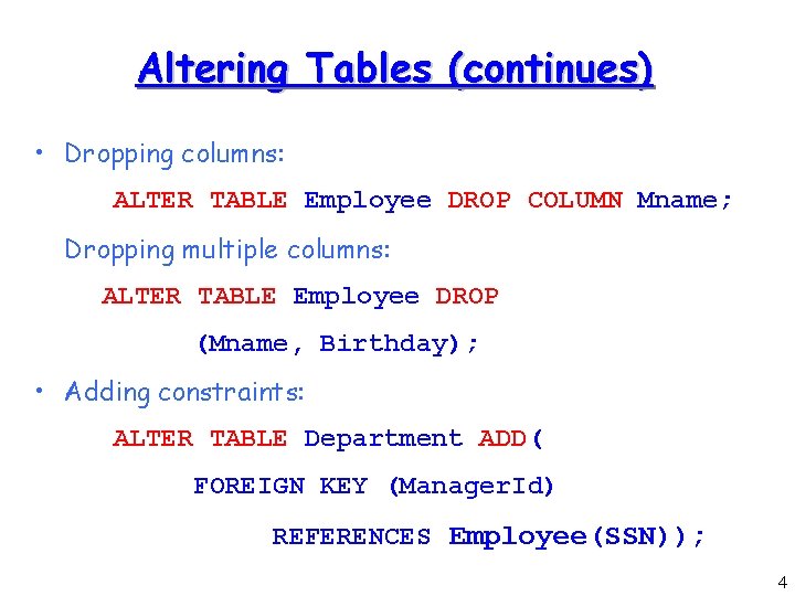 Altering Tables (continues) • Dropping columns: ALTER TABLE Employee DROP COLUMN Mname; Dropping multiple